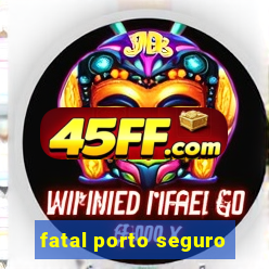 fatal porto seguro